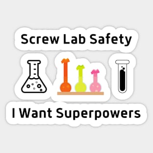 Screw Lab Saftety, I Want Superpowers Sticker